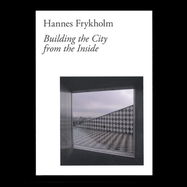 Hannes Frykholm Building the City from the Inside